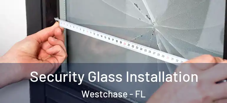  Security Glass Installation Westchase - FL